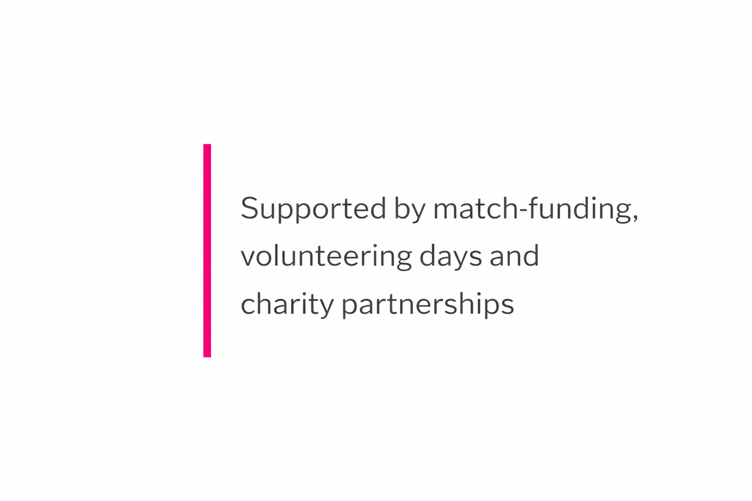 Text reads "Supported by match-funding, volunteering days and charity partnerships" with a vertical pink line to the left of the text on a white background.